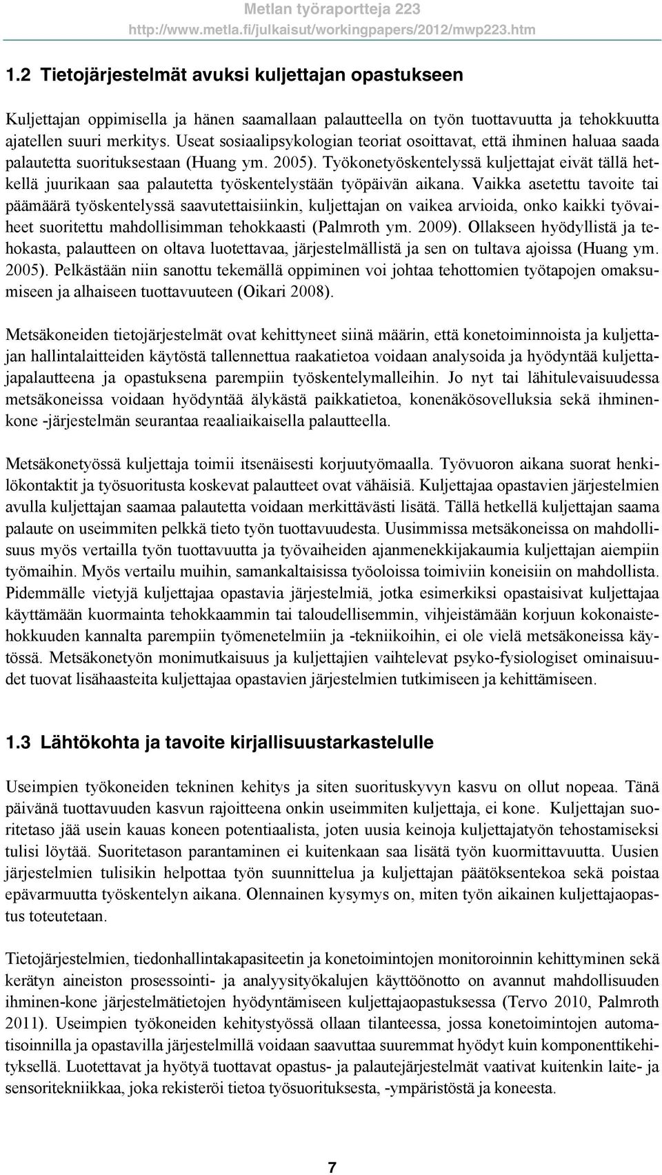 Työkonetyöskentelyssä kuljettajat eivät tällä hetkellä juurikaan saa palautetta työskentelystään työpäivän aikana.