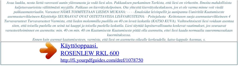 Varusteet NÄMÄ TOIMITETAAN LIEDEN MUKANA: Emaloidut leivinpellit ja uunipannu Uuniritilä Kaatumiseste asennustarvikkeineen Käyttöohje SEURAAVAT OVAT OSTETTAVISSA LISÄVARUSTEINA: Peitejalusta