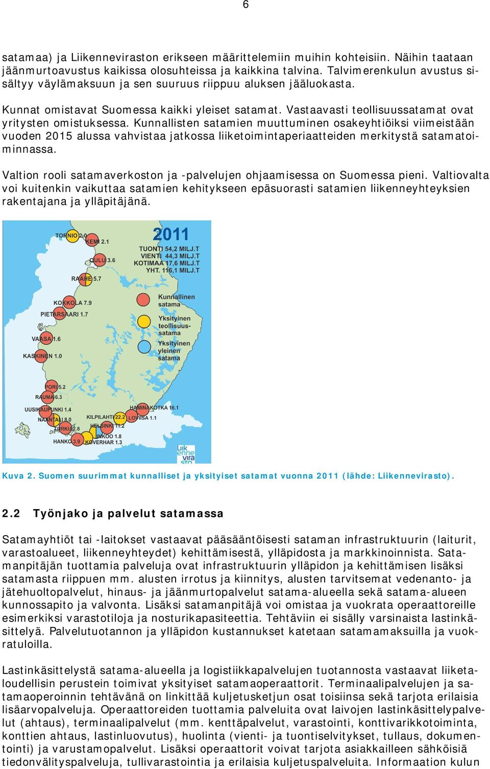 Kunnallisten satamien muuttuminen osakeyhtiöiksi viimeistään vuoden 2015 alussa vahvistaa jatkossa liiketoimintaperiaatteiden merkitystä satamatoiminnassa.