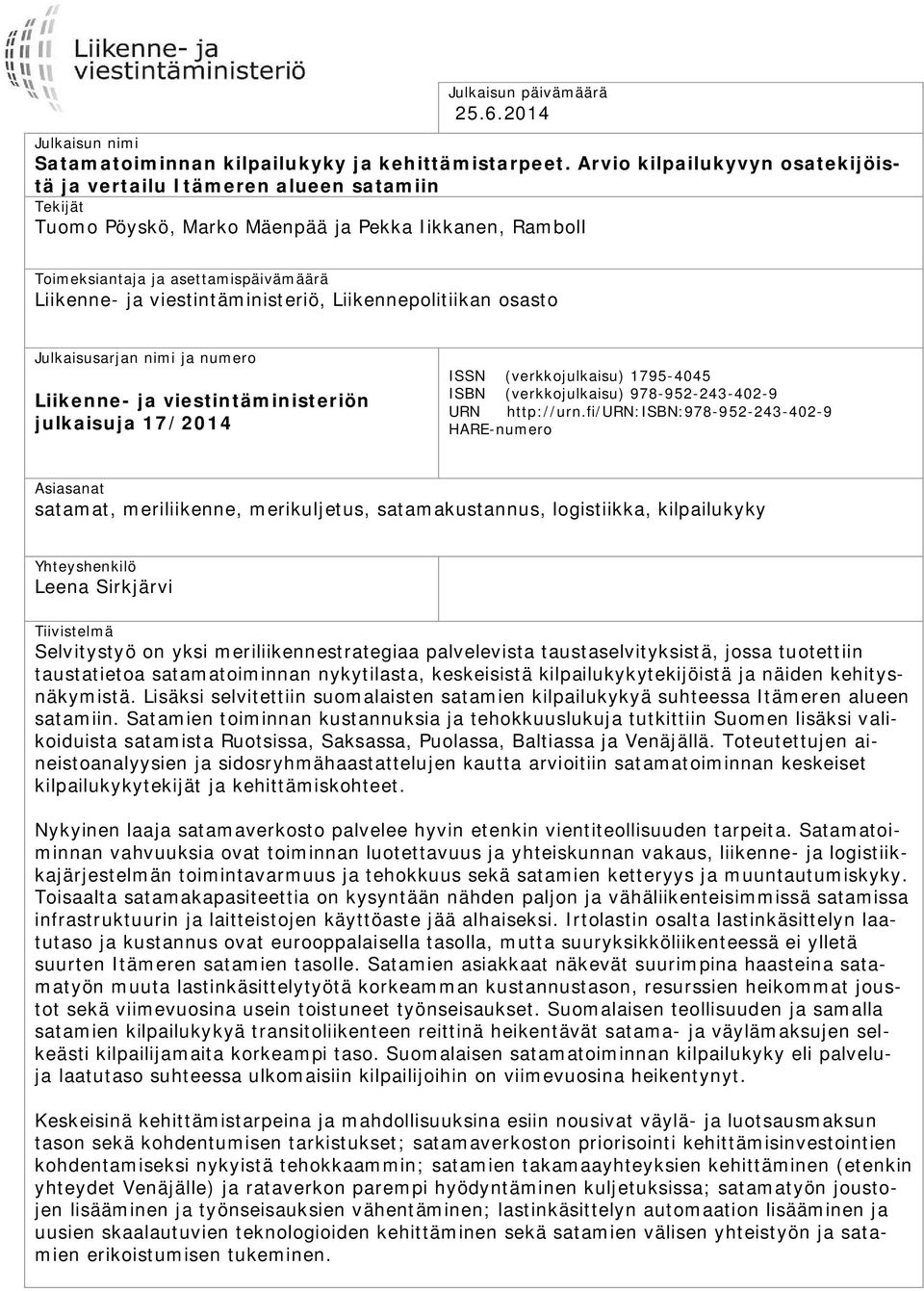 viestintäministeriö, Liikennepolitiikan osasto Julkaisusarjan nimi ja numero Liikenne- ja viestintäministeriön julkaisuja 17/2014 ISSN (verkkojulkaisu) 1795-4045 ISBN (verkkojulkaisu)