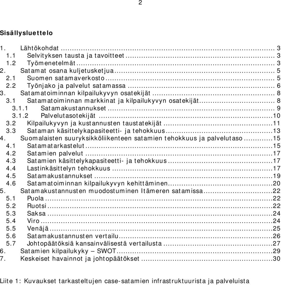 2 Kilpailukyvyn ja kustannusten taustatekijät...11 3.3 Sataman käsittelykapasiteetti- ja tehokkuus...13 4. Suomalaisten suuryksikköliikenteen satamien tehokkuus ja palvelutaso...15 4.