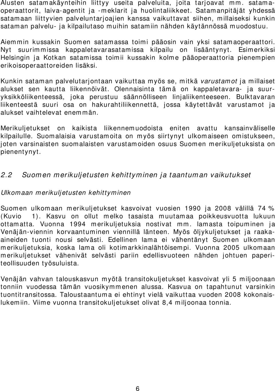 Aiemmin kussakin Suomen satamassa toimi pääosin vain yksi satamaoperaattori. Nyt suurimmissa kappaletavarasatamissa kilpailu on lisääntynyt.