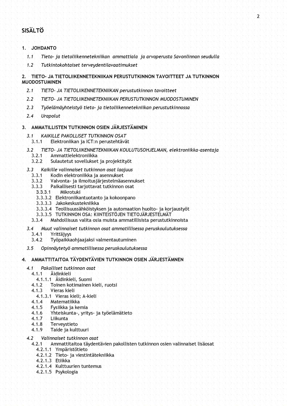 2 TIETO- JA TIETOLIIKENNETEKNIIKAN PERUSTUTKINNON MUODOSTUMINEN 2.3 Työelämäyhteistyö tieto- ja tietoliikennetekniikan perustutkinnossa 2.4 Urapolut 3. AMMATILLISTEN TUTKINNON OSIEN JÄRJESTÄMINEN 3.