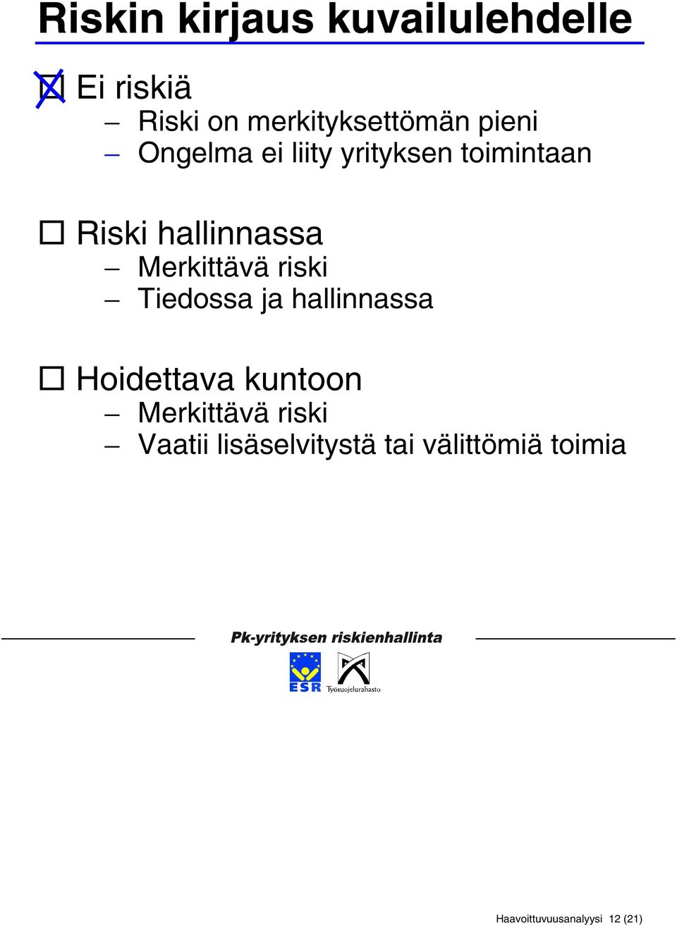 toimintaan! Riski hallinnassa Merkittävä riski Tiedossa ja hallinnassa!