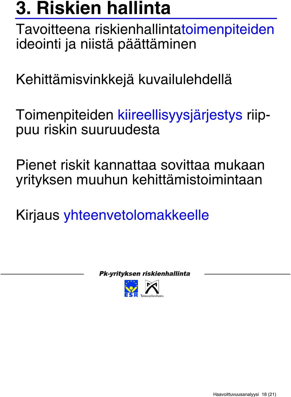 kiireellisyysjärjestys riippuu riskin suuruudesta Pienet riskit kannattaa sovittaa