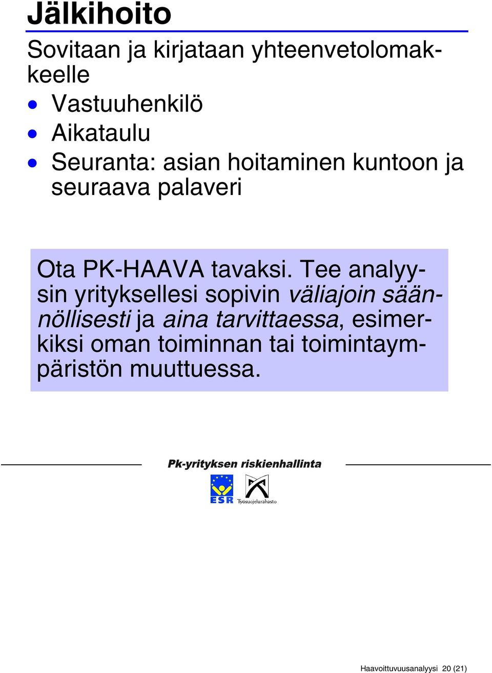 Tee analyysin yrityksellesi sopivin väliajoin säännöllisesti ja aina tarvittaessa,