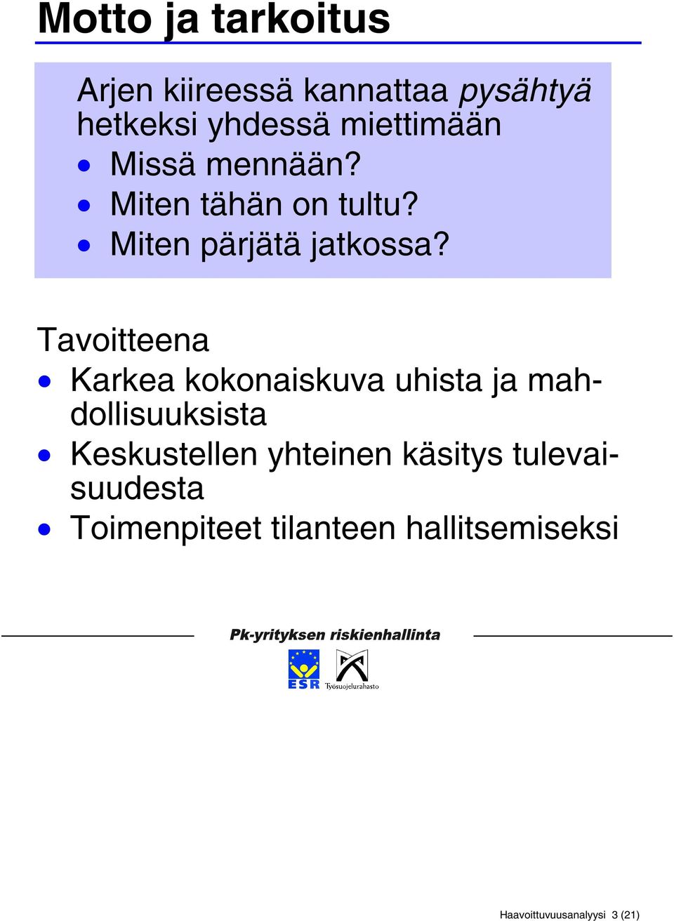 Tavoitteena Karkea kokonaiskuva uhista ja mahdollisuuksista Keskustellen