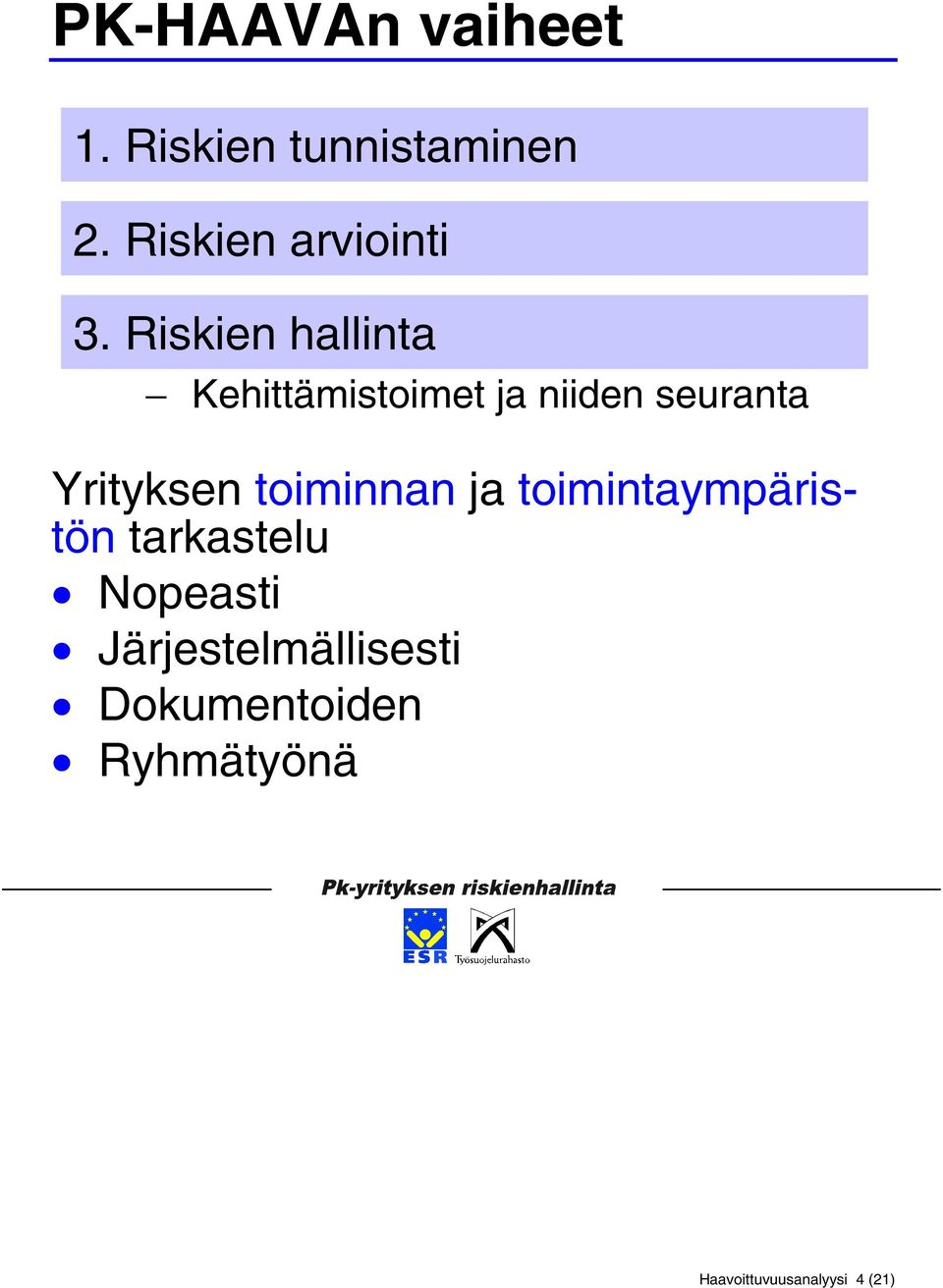 Riskien hallinta Kehittämistoimet ja niiden seuranta Yrityksen