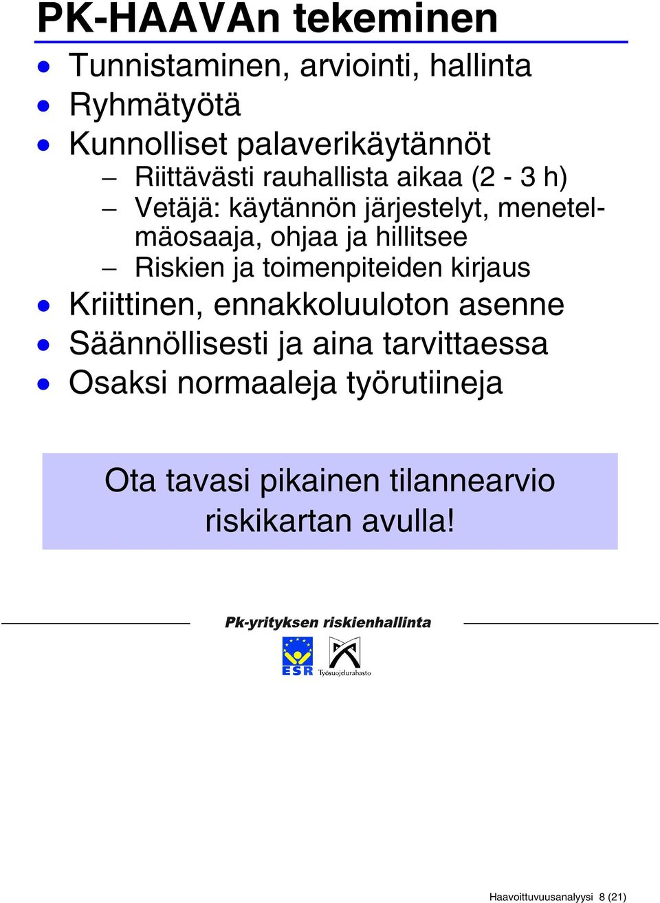 Riskien ja toimenpiteiden kirjaus Kriittinen, ennakkoluuloton asenne Säännöllisesti ja aina tarvittaessa