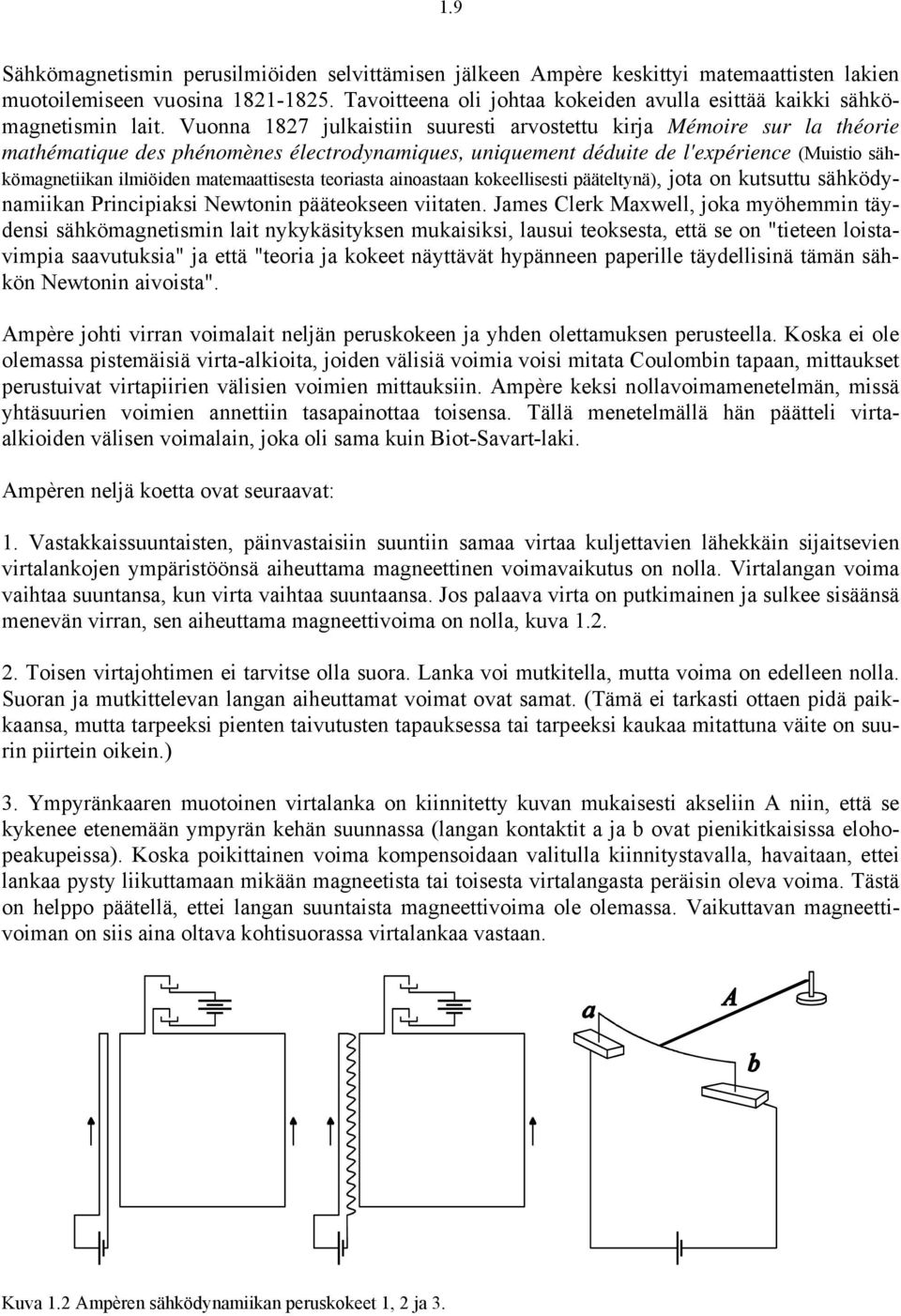 Vuonna 87 julkaistiin suuresti arvostettu kirja Mémoire sur la théorie mathématique des phénomènes électrodynamiques, uniquement déduite de l'expérience (Muistio sähkömagnetiikan ilmiöiden