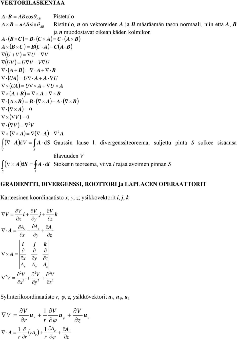 divergenssiteoreema, suljettu pinta S sulkee sisäänsä tilavuuden V l S l A S A d d Stokesin teoreema, viiva l rajaa avoimen pinnan S GRADIENTTI, DIVERGENSSI, ROOTTORI ja LAPLACEN