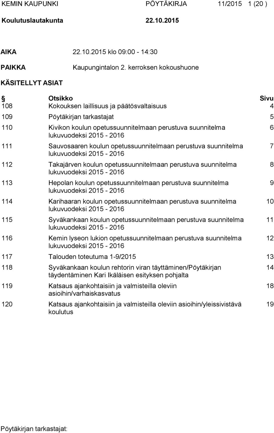 lukuvuodeksi 2015-2016 111 Sauvosaaren koulun opetussuunnitelmaan perustuva suunnitelma lukuvuodeksi 2015-2016 112 Takajärven koulun opetussuunnitelmaan perustuva suunnitelma lukuvuodeksi 2015-2016