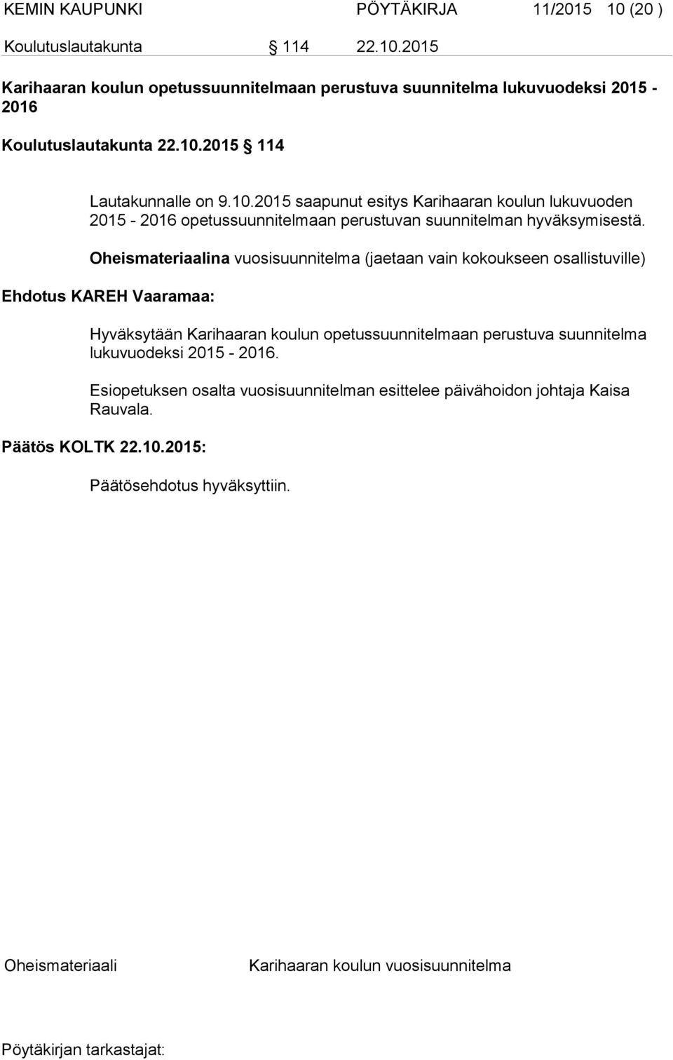 Oheismateriaalina vuosisuunnitelma (jaetaan vain kokoukseen osallistuville) Ehdotus KAREH Vaaramaa: Hyväksytään Karihaaran koulun opetussuunnitelmaan perustuva suunnitelma