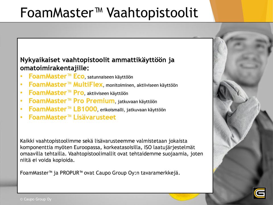 käyttöön FoamMaster Lisävarusteet Kaikki vaahtopistoolimme sekä lisävarusteemme valmistetaan jokaista komponenttia myöten Euroopassa, korkeatasoisilla, ISO