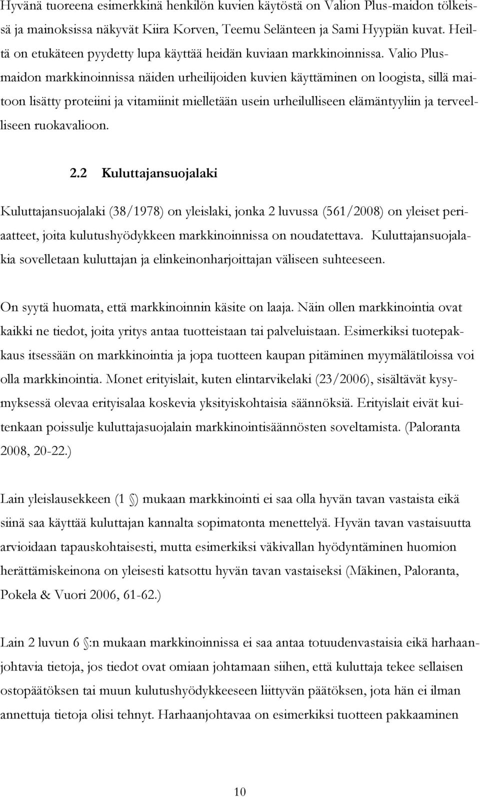 Valio Plusmaidon markkinoinnissa näiden urheilijoiden kuvien käyttäminen on loogista, sillä maitoon lisätty proteiini ja vitamiinit mielletään usein urheilulliseen elämäntyyliin ja terveelliseen