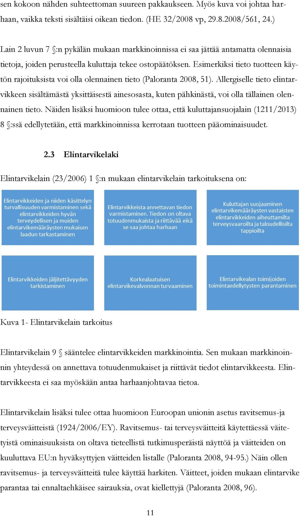 Esimerkiksi tieto tuotteen käytön rajoituksista voi olla olennainen tieto (Paloranta 2008, 51).