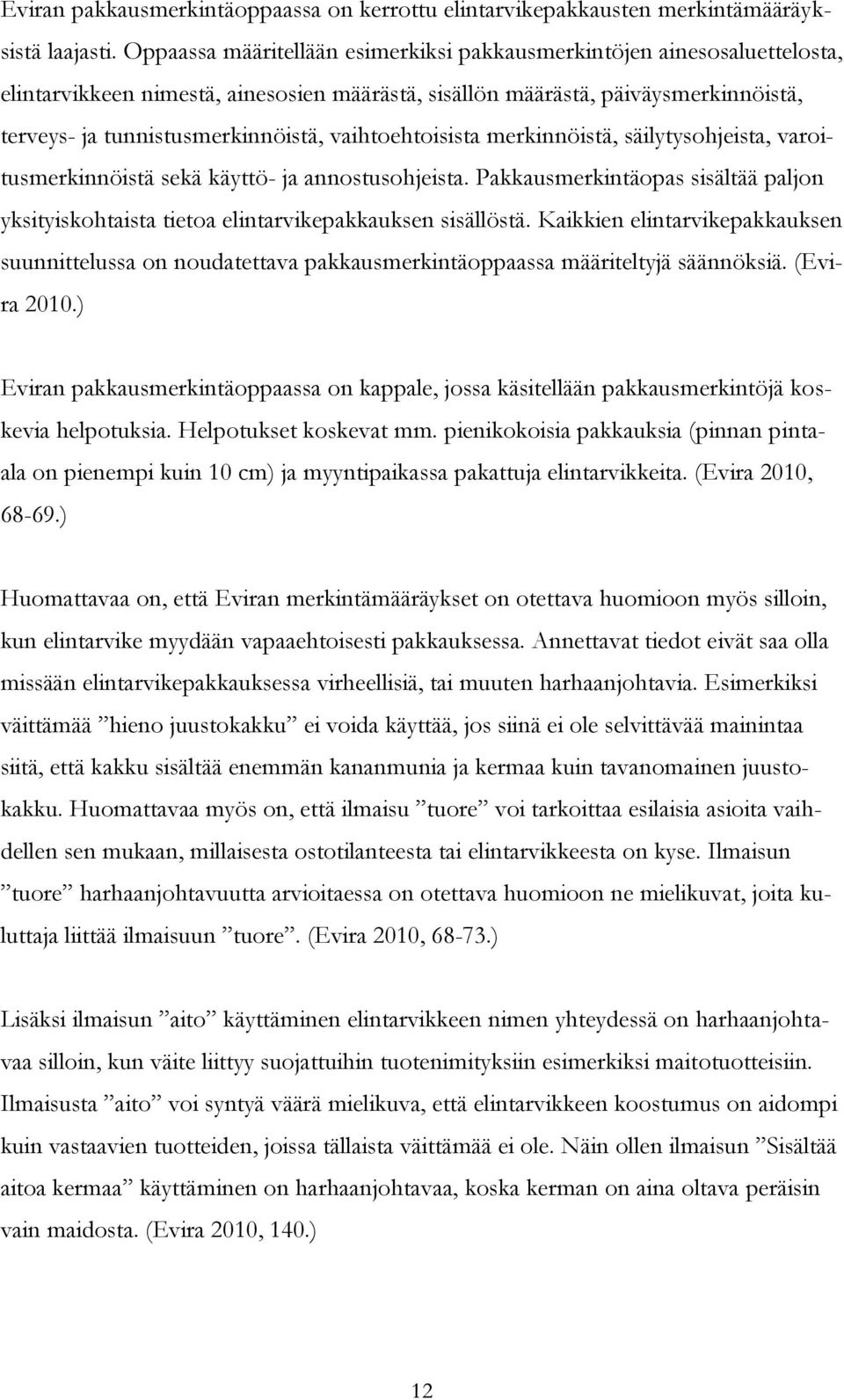 vaihtoehtoisista merkinnöistä, säilytysohjeista, varoitusmerkinnöistä sekä käyttö- ja annostusohjeista. Pakkausmerkintäopas sisältää paljon yksityiskohtaista tietoa elintarvikepakkauksen sisällöstä.