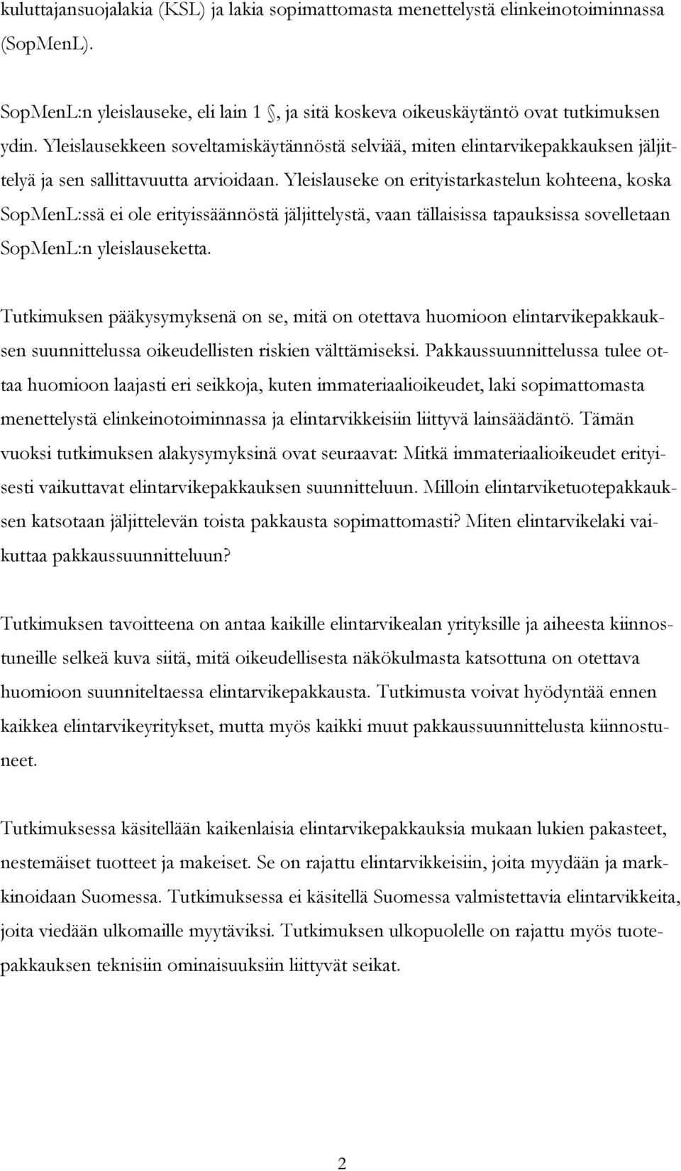 Yleislauseke on erityistarkastelun kohteena, koska SopMenL:ssä ei ole erityissäännöstä jäljittelystä, vaan tällaisissa tapauksissa sovelletaan SopMenL:n yleislauseketta.