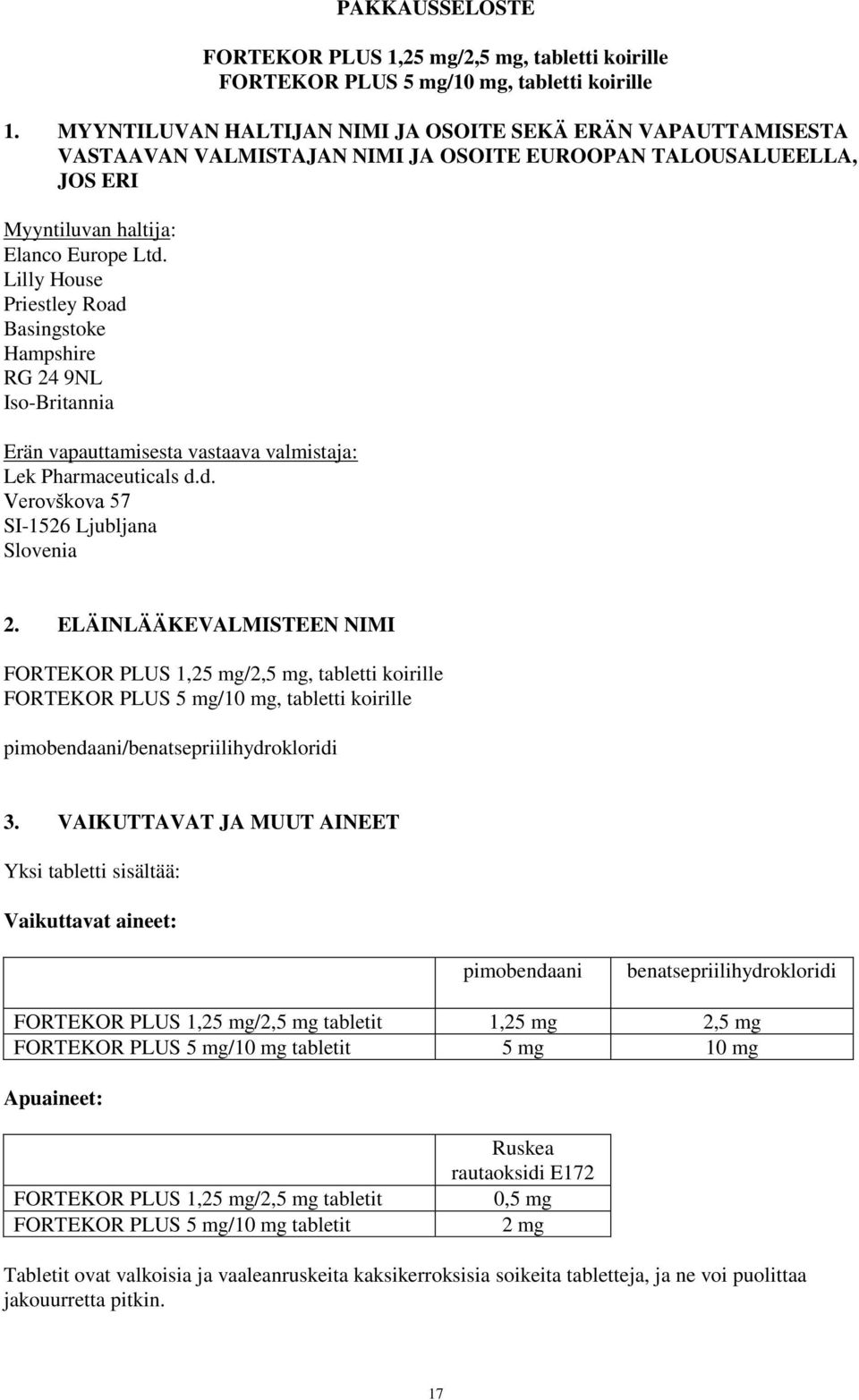 Lilly House Priestley Road Basingstoke Hampshire RG 24 9NL Iso-Britannia Erän vapauttamisesta vastaava valmistaja: Lek Pharmaceuticals d.d. Verovškova 57 SI-1526 Ljubljana Slovenia 2.