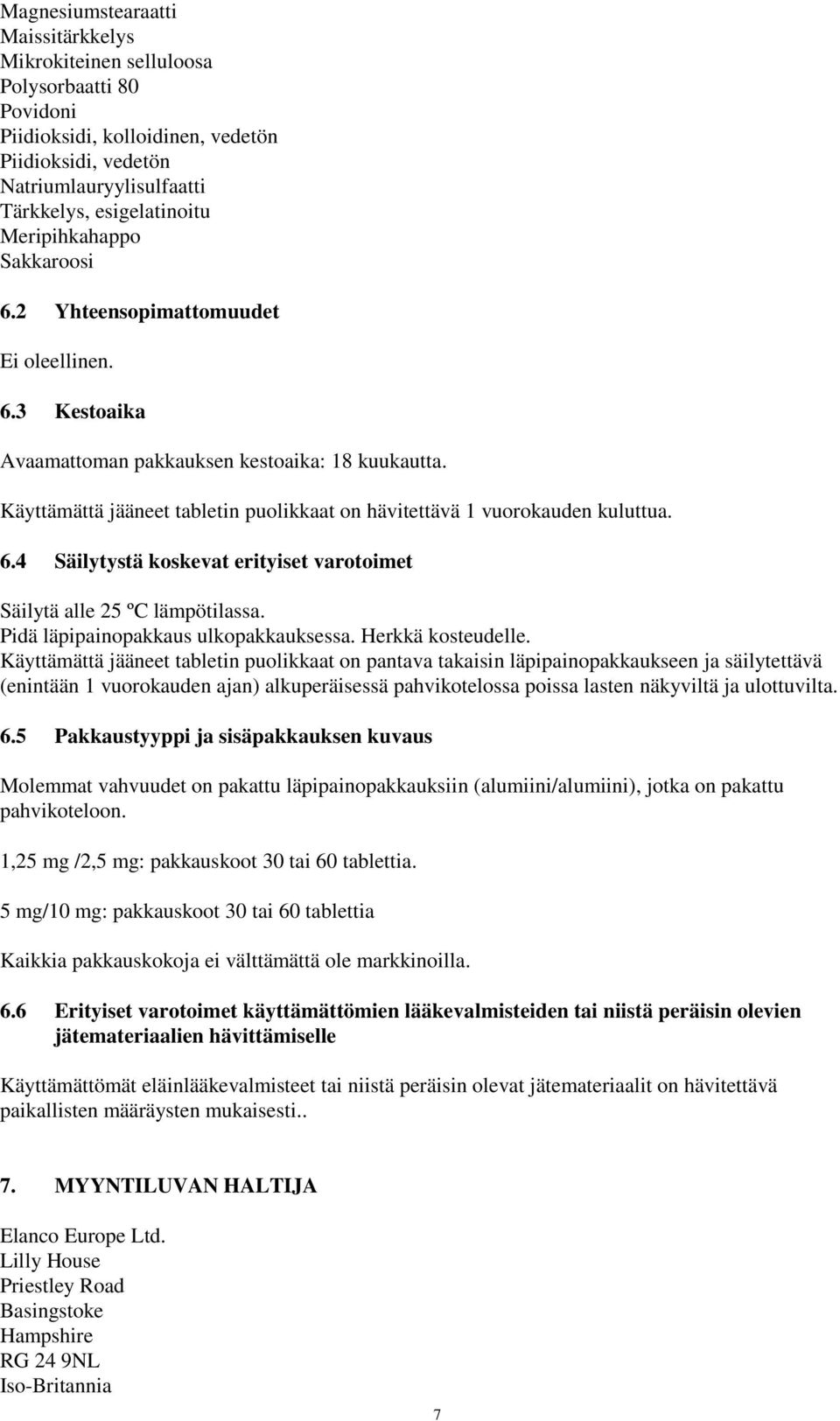 Käyttämättä jääneet tabletin puolikkaat on hävitettävä 1 vuorokauden kuluttua. 6.4 Säilytystä koskevat erityiset varotoimet Säilytä alle 25 ºC lämpötilassa. Pidä läpipainopakkaus ulkopakkauksessa.