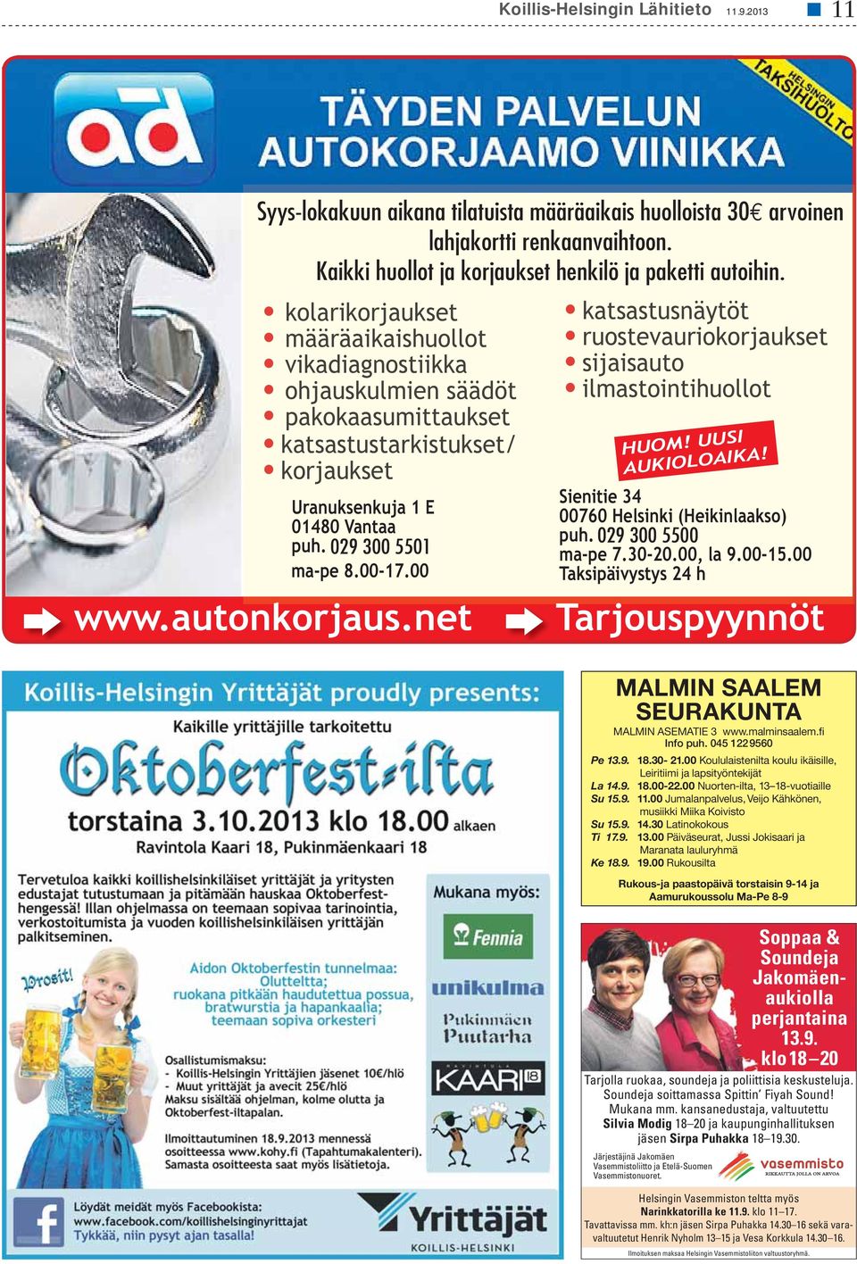 00-17.00 katsastusnäytöt ruostevauriokorjaukset sijaisauto ilmastointihuollot HUOM! UUSI AUKIOLOAIKA! Sienitie 34 00760 Helsinki (Heikinlaakso) puh. 029 050300 5345500 5837 ma-pe 7.30-20.00, la 9.