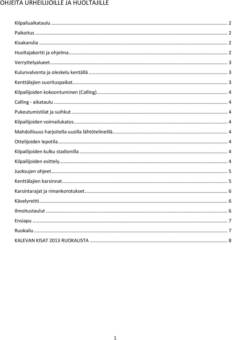 .. 4 Kilpailijoiden voimailukatos... 4 Mahdollisuus harjoitella uusilla lähtötelineillä... 4 Ottelijoiden lepotila... 4 Kilpailijoiden kulku stadionilla.