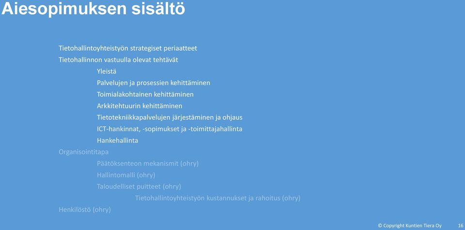 ICT-hankinnat, -sopimukset ja -toimittajahallinta Hankehallinta Organisointitapa Päätöksenteon mekanismit (ohry) Hallintomalli