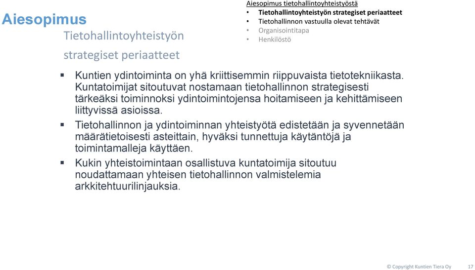 Kuntatoimijat sitoutuvat nostamaan tietohallinnon strategisesti tärkeäksi toiminnoksi ydintoimintojensa hoitamiseen ja kehittämiseen liittyvissä asioissa.