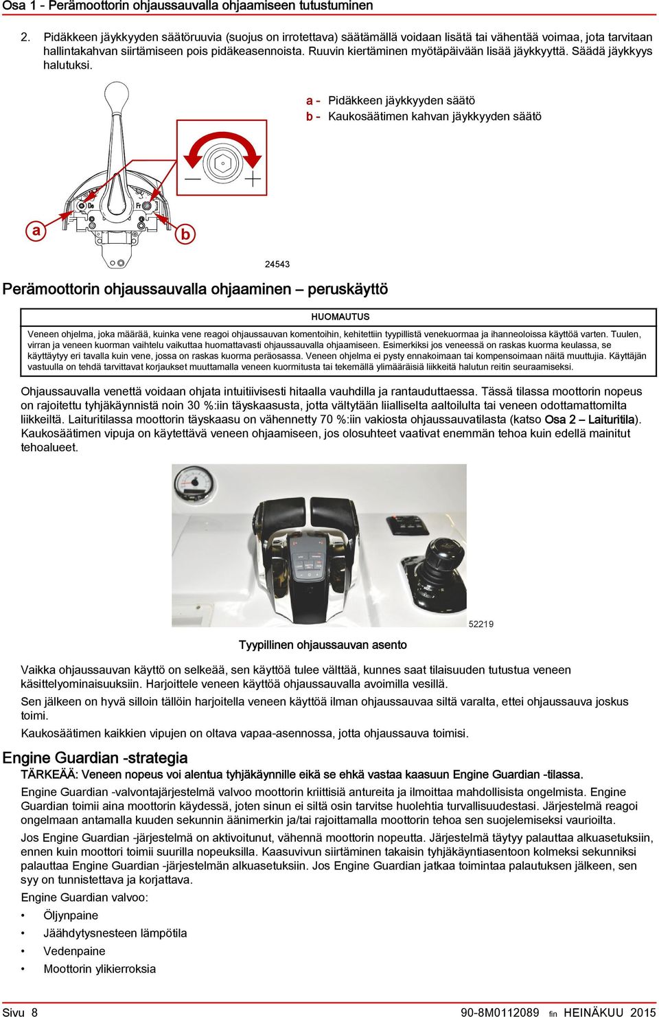 Ruuvin kiertäminen myötäpäivään lisää jäykkyyttä. Säädä jäykkyys halutuksi.