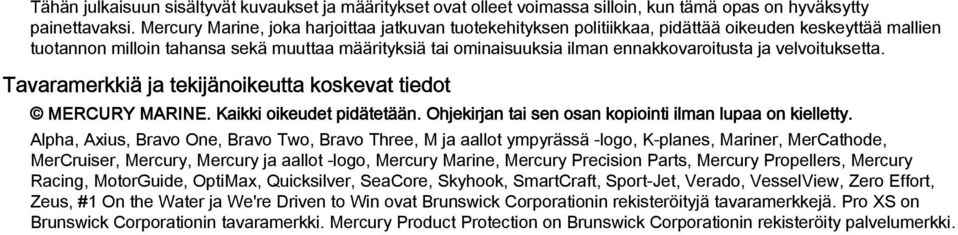 ja velvoituksetta. Tavaramerkkiä ja tekijänoikeutta koskevat tiedot MERCURY MARINE. Kaikki oikeudet pidätetään. Ohjekirjan tai sen osan kopiointi ilman lupaa on kielletty.