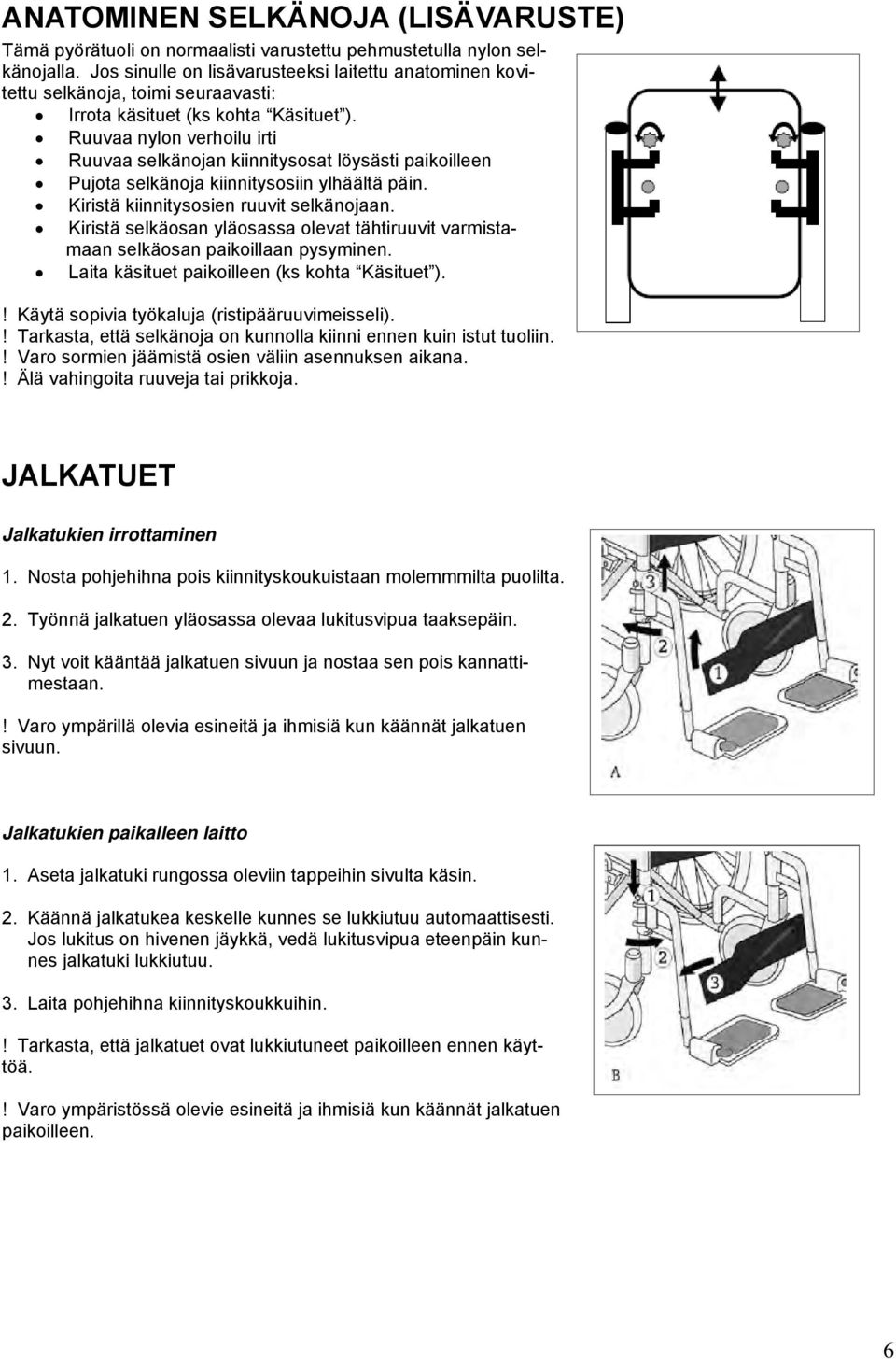 Ruuvaa nylon verhoilu irti Ruuvaa selkänojan kiinnitysosat löysästi paikoilleen Pujota selkänoja kiinnitysosiin ylhäältä päin. Kiristä kiinnitysosien ruuvit selkänojaan.