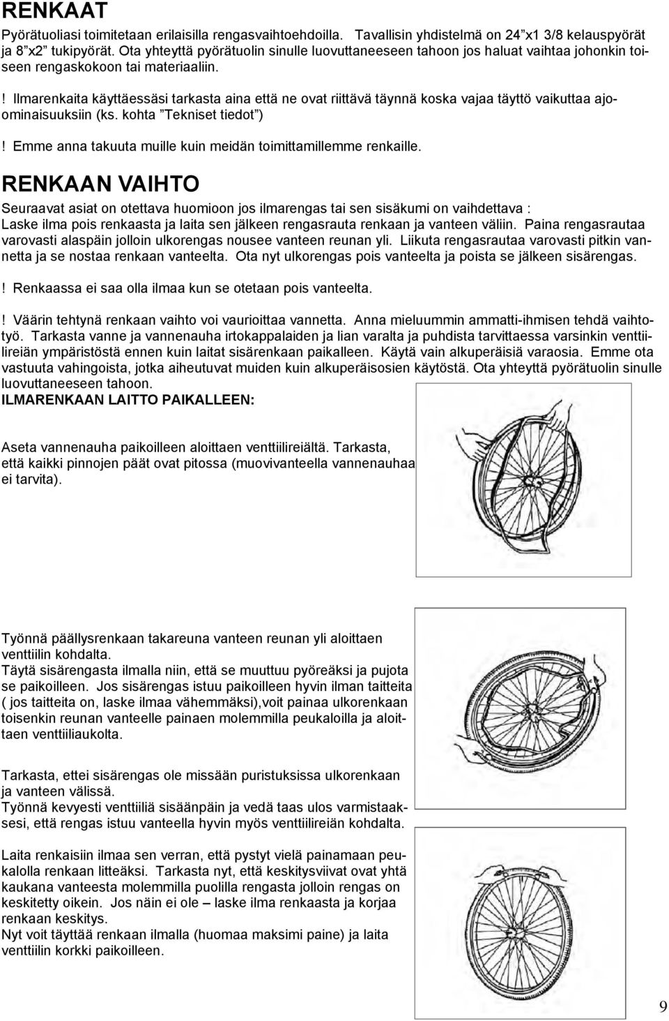 ! Ilmarenkaita käyttäessäsi tarkasta aina että ne ovat riittävä täynnä koska vajaa täyttö vaikuttaa ajoominaisuuksiin (ks. kohta Tekniset tiedot )!