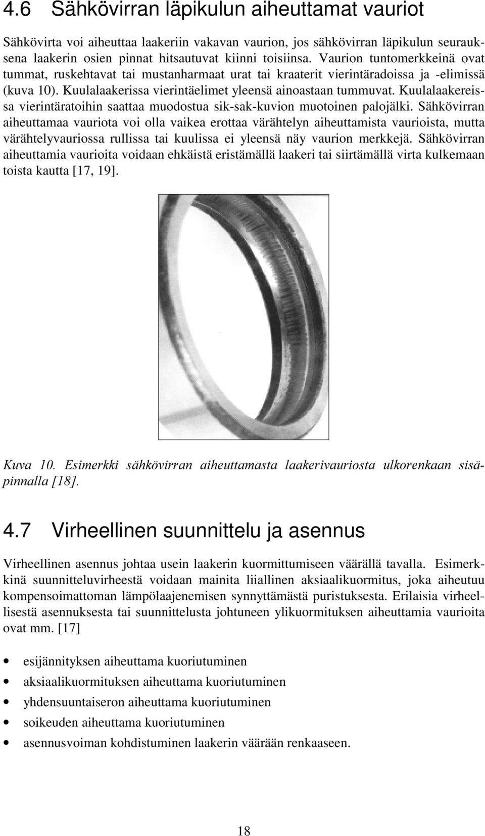 Kuulalaakereissa vierintäratoihin saattaa muodostua sik-sak-kuvion muotoinen palojälki.