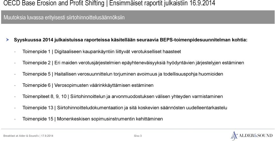 kaupankäyntiin liittyvät verotukselliset haasteet - Toimenpide 2 Eri maiden verotusjärjestelmien epäyhteneväisyyksiä hyödyntävien järjestelyjen estäminen - Toimenpide 5 Haitallisen verosuunnittelun