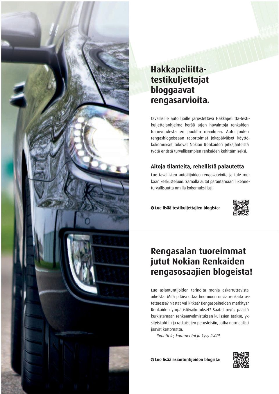 Autoilijoiden rengas blogeissaan raportoimat jokapäiväiset käyttökokemukset tukevat Nokian Renkaiden pitkäjänteistä työtä entistä turvallisempien renkaiden kehittämiseksi.