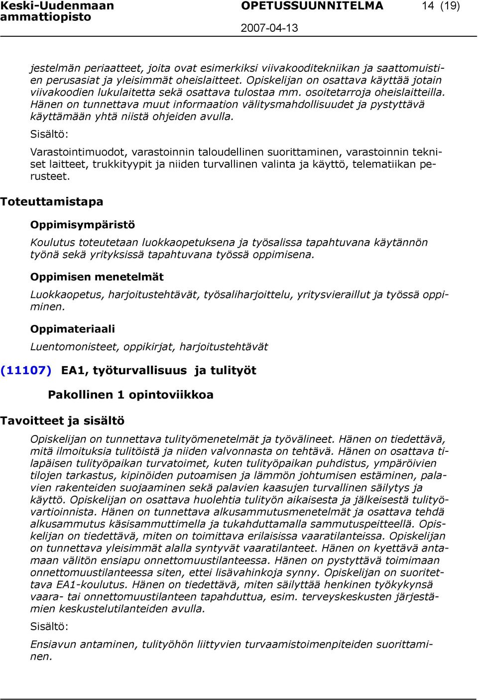 Hänen on tunnettava muut informaation välitysmahdollisuudet ja pystyttävä käyttämään yhtä niistä ohjeiden avulla.