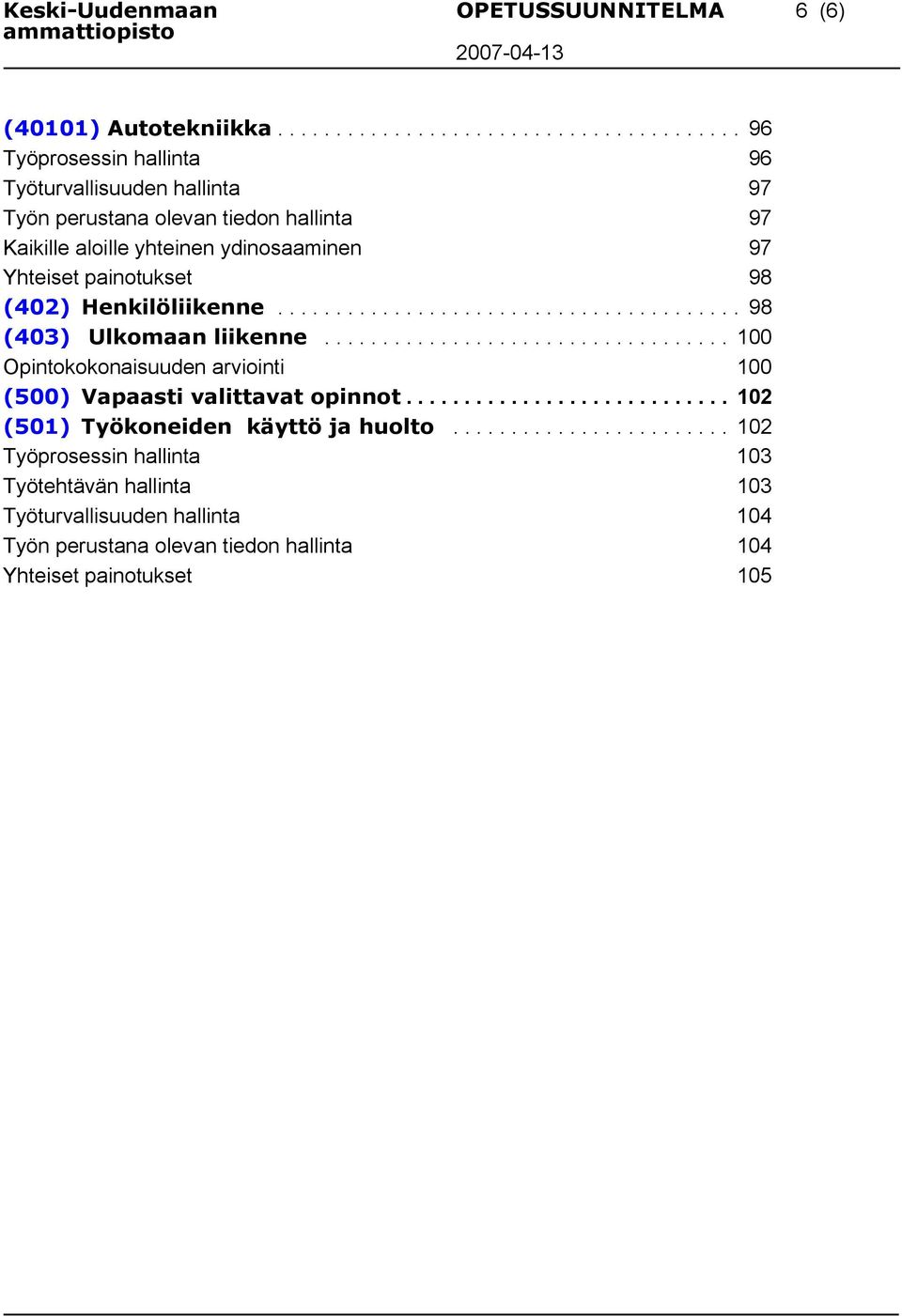 ydinosaaminen 97 Yhteiset painotukset 98 (402) Henkilöliikenne........................................ 98 (403) Ulkomaan liikenne.