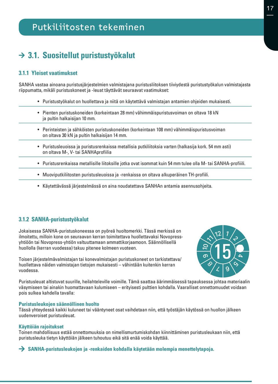 Pienten puristuskoneiden (korkeintaan 28 mm) vähimmäispuristusvoiman on oltava 18 kn ja pultin halkaisijan 10 mm.