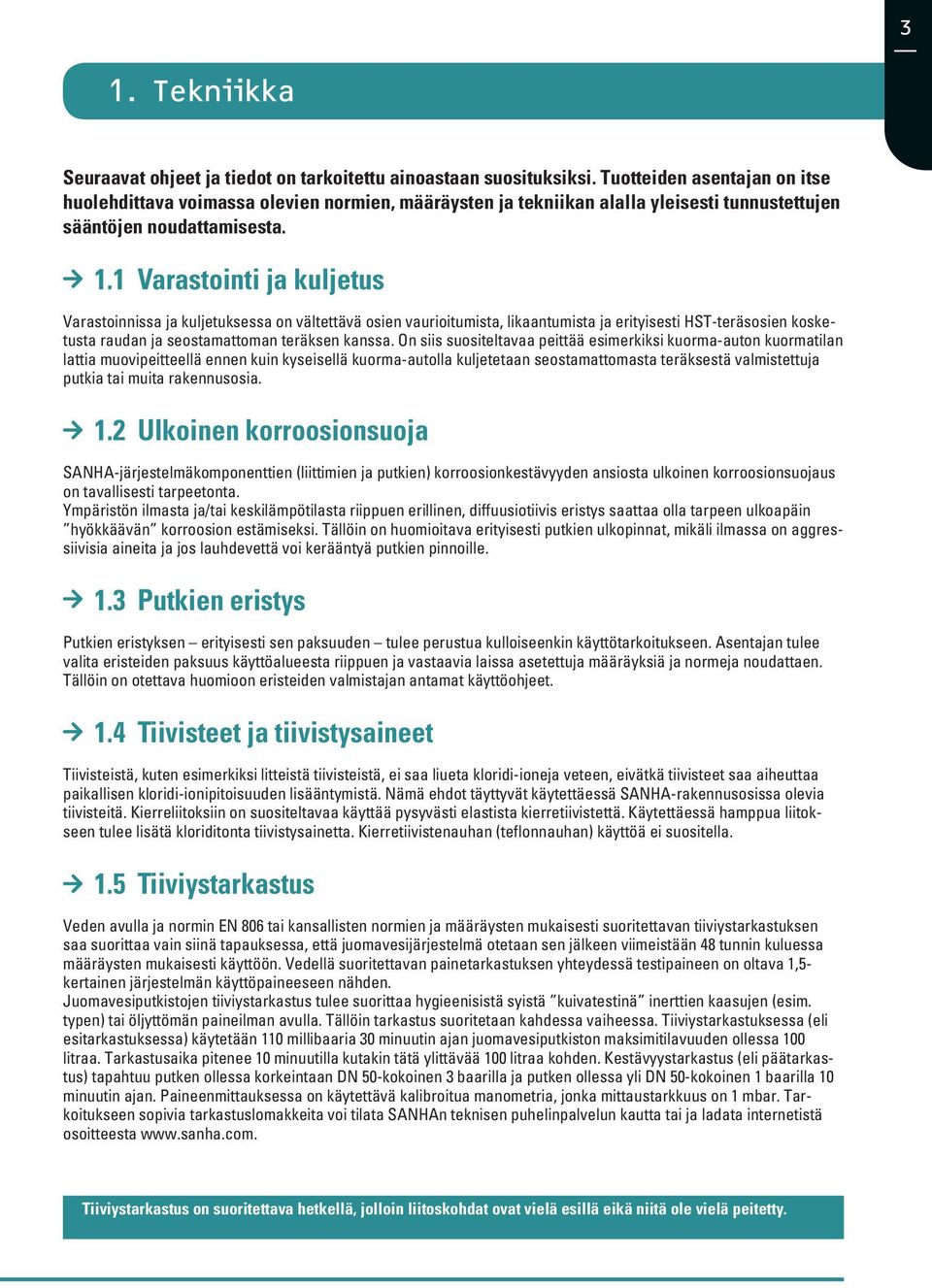 1 Varastointi ja kuljetus Varastoinnissa ja kuljetuksessa on vältettävä osien vaurioitumista, likaantumista ja erityisesti HST-teräsosien kosketusta raudan ja seostamattoman teräksen kanssa.