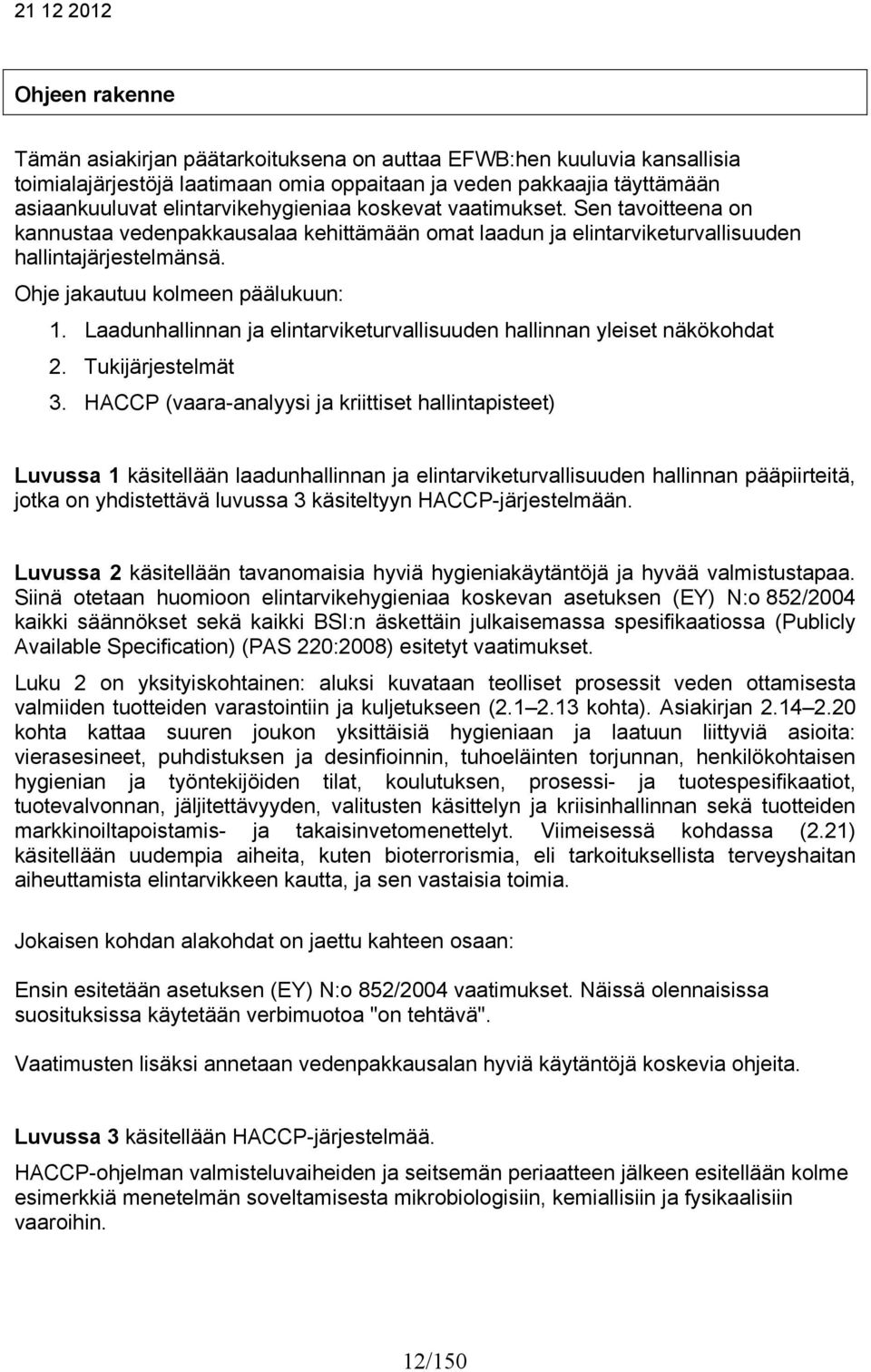 Laadunhallinnan ja elintarviketurvallisuuden hallinnan yleiset näkökohdat 2. Tukijärjestelmät 3.