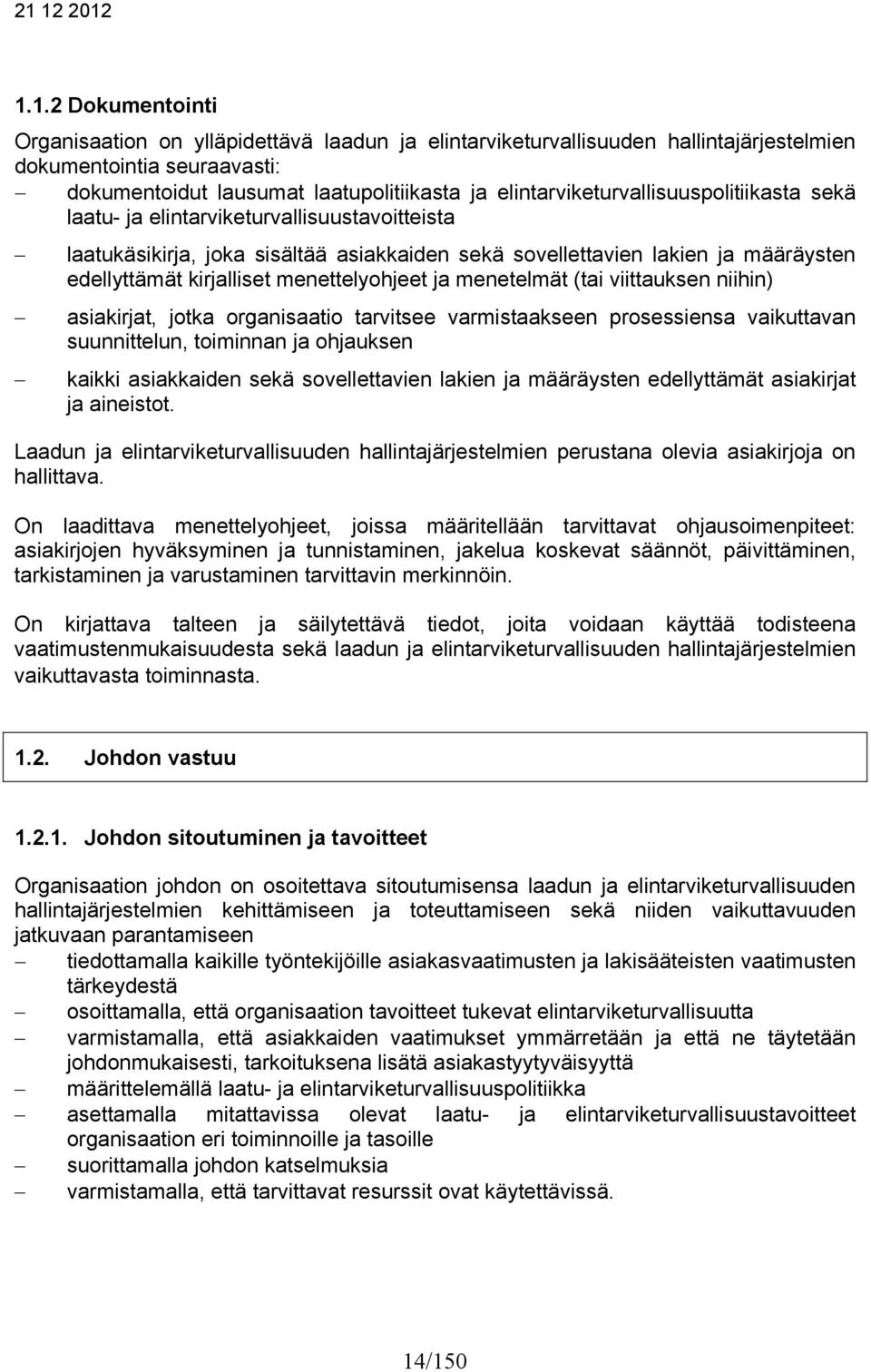 menettelyohjeet ja menetelmät (tai viittauksen niihin) asiakirjat, jotka organisaatio tarvitsee varmistaakseen prosessiensa vaikuttavan suunnittelun, toiminnan ja ohjauksen kaikki asiakkaiden sekä