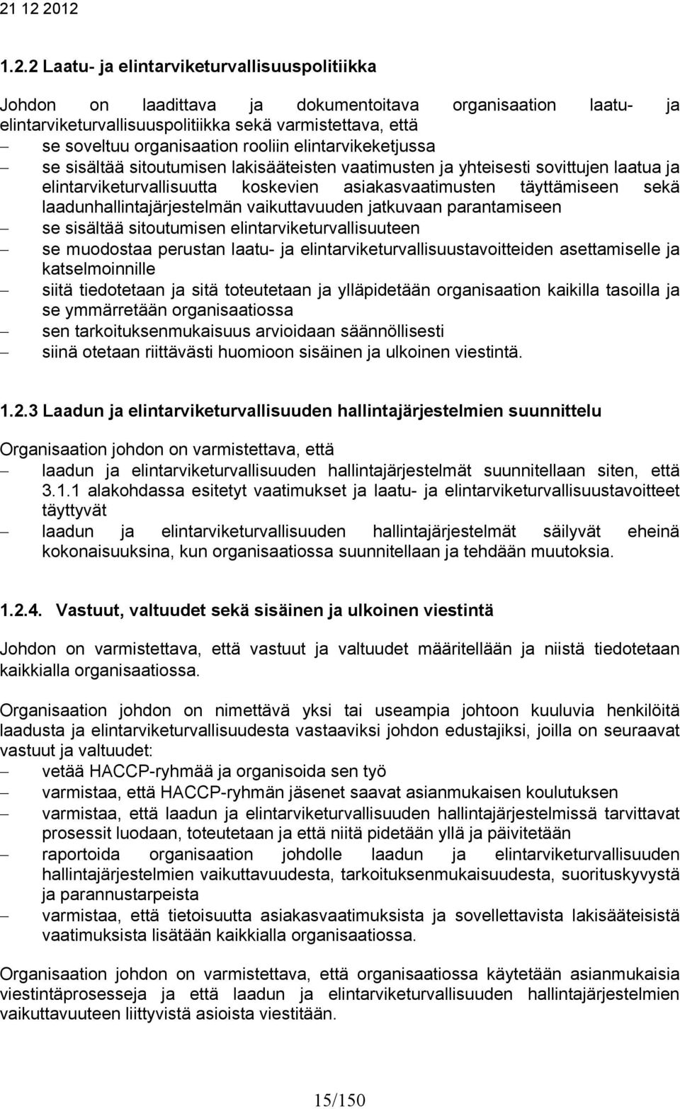 laadunhallintajärjestelmän vaikuttavuuden jatkuvaan parantamiseen se sisältää sitoutumisen elintarviketurvallisuuteen se muodostaa perustan laatu- ja elintarviketurvallisuustavoitteiden asettamiselle