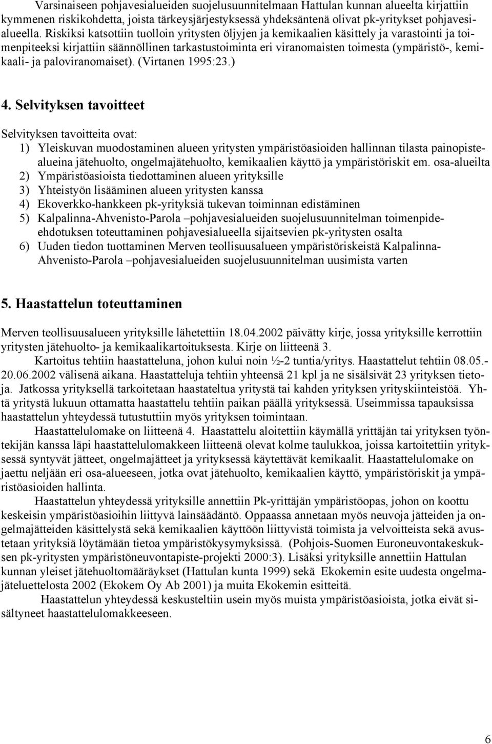 ja paloviranomaiset). (Virtanen 1995:23.) 4.