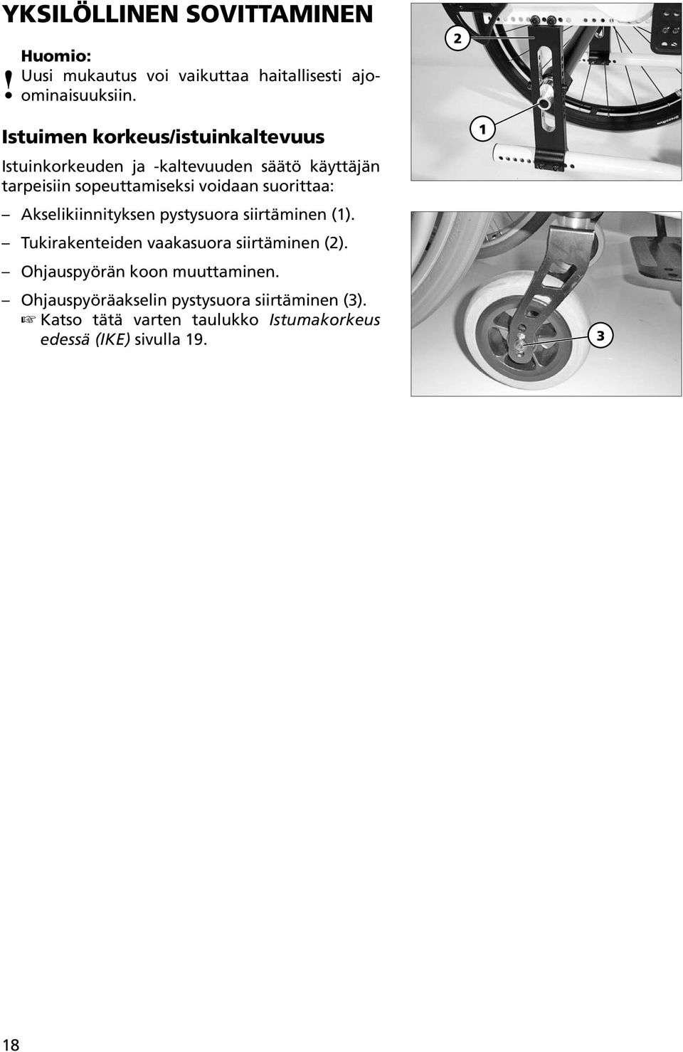 voidaan suorittaa: Akselikiinnityksen pystysuora siirtäminen (). Tukirakenteiden vaakasuora siirtäminen (2).