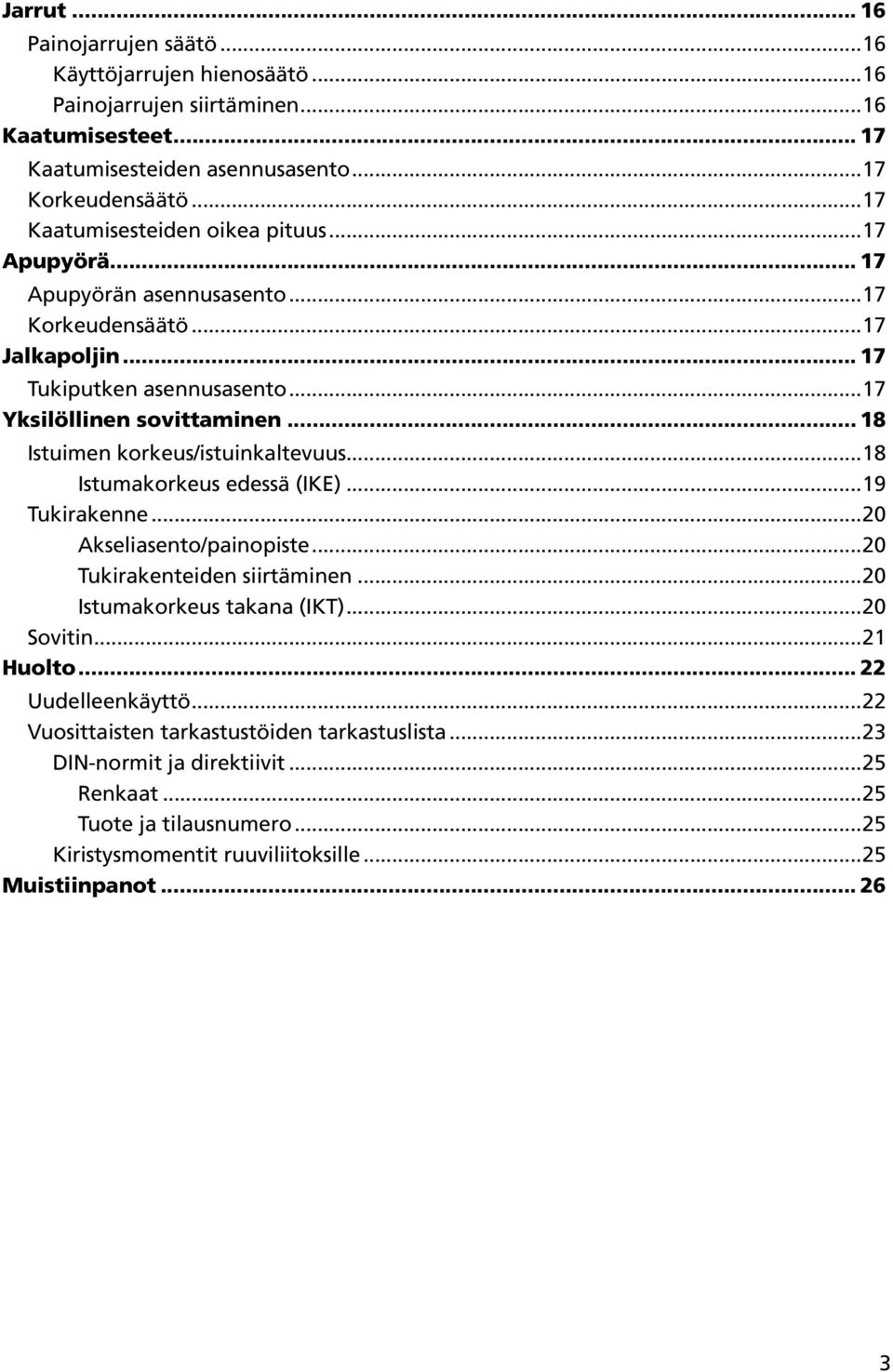 .. 8 Istuimen korkeus/istuinkaltevuus...8 Istumakorkeus edessä (IKE)...9 Tukirakenne...20 Akseliasento/painopiste...20 Tukirakenteiden siirtäminen...20 Istumakorkeus takana (IKT).