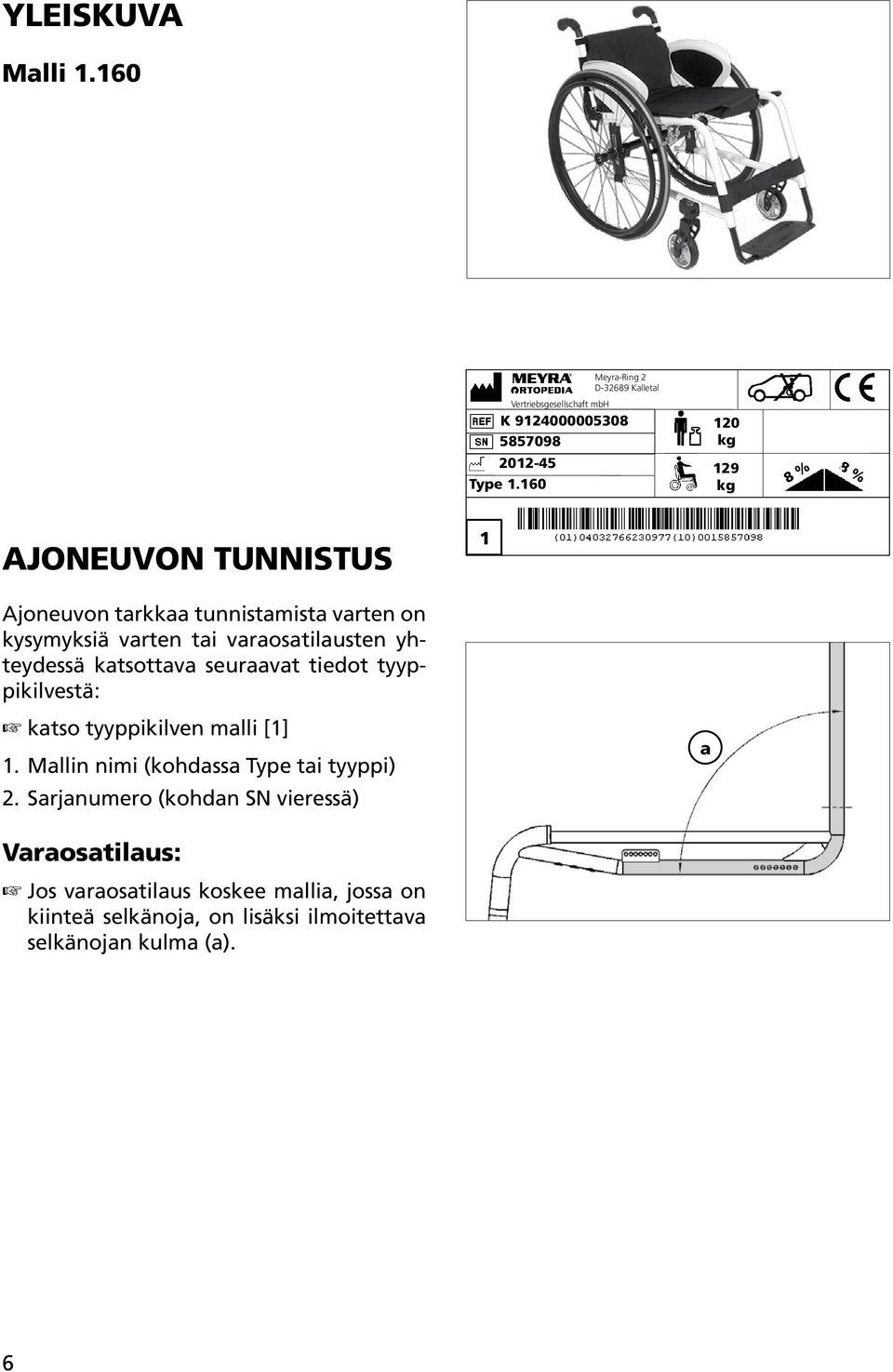 tunnistamista varten on kysymyksiä varten tai varaosatilausten yhteydessä katsottava seuraavat tiedot tyyppikilvestä: katso