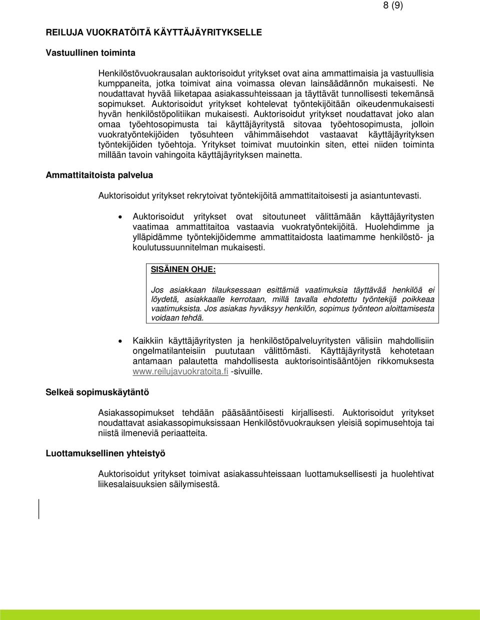 Auktorisoidut yritykset kohtelevat työntekijöitään oikeudenmukaisesti hyvän henkilöstöpolitiikan mukaisesti.