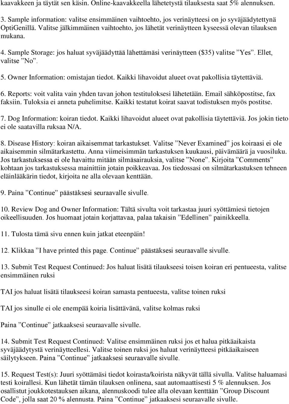 Sample Storage: jos haluat syväjäädyttää lähettämäsi verinäytteen ($35) valitse Yes. Ellet, valitse No. 5. Owner Information: omistajan tiedot. Kaikki lihavoidut alueet ovat pakollisia täytettäviä. 6.