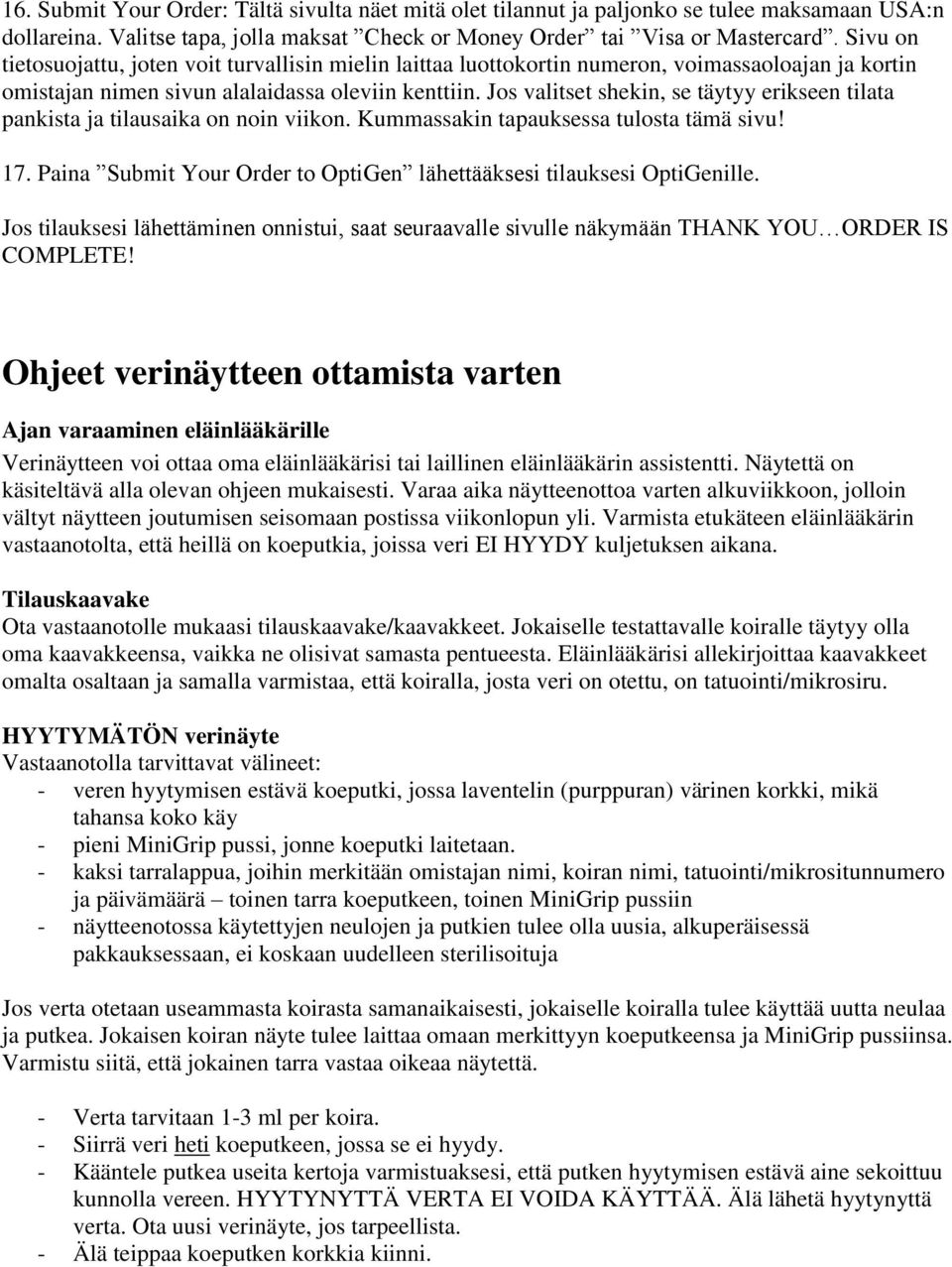 Jos valitset shekin, se täytyy erikseen tilata pankista ja tilausaika on noin viikon. Kummassakin tapauksessa tulosta tämä sivu! 17.