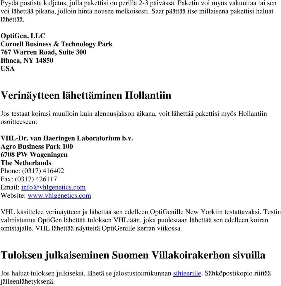 OptiGen, LLC Cornell Business & Technology Park 767 Warren Road, Suite 300 Ithaca, NY 14850 USA Verinäytteen lähettäminen Hollantiin Jos testaat koirasi muulloin kuin alennusjakson aikana, voit